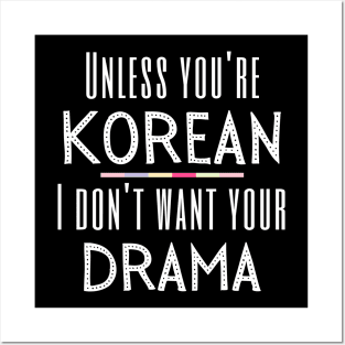 K Drama Lover Unless You're Korean I Don't Want Your Drama Posters and Art